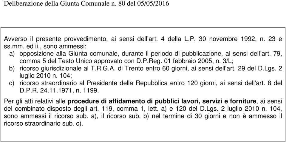 3/L; b) ricorso giurisdizionale al T.R.G.A. di Trento entro 60 giorni, ai sensi dell'art. 29 del D.Lgs. 2 luglio 2010 n.