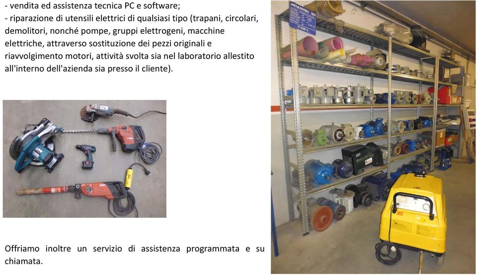 sostituzione dei pezzi originali e riavvolgimento motori, attività svolta sia nel laboratorio allestito