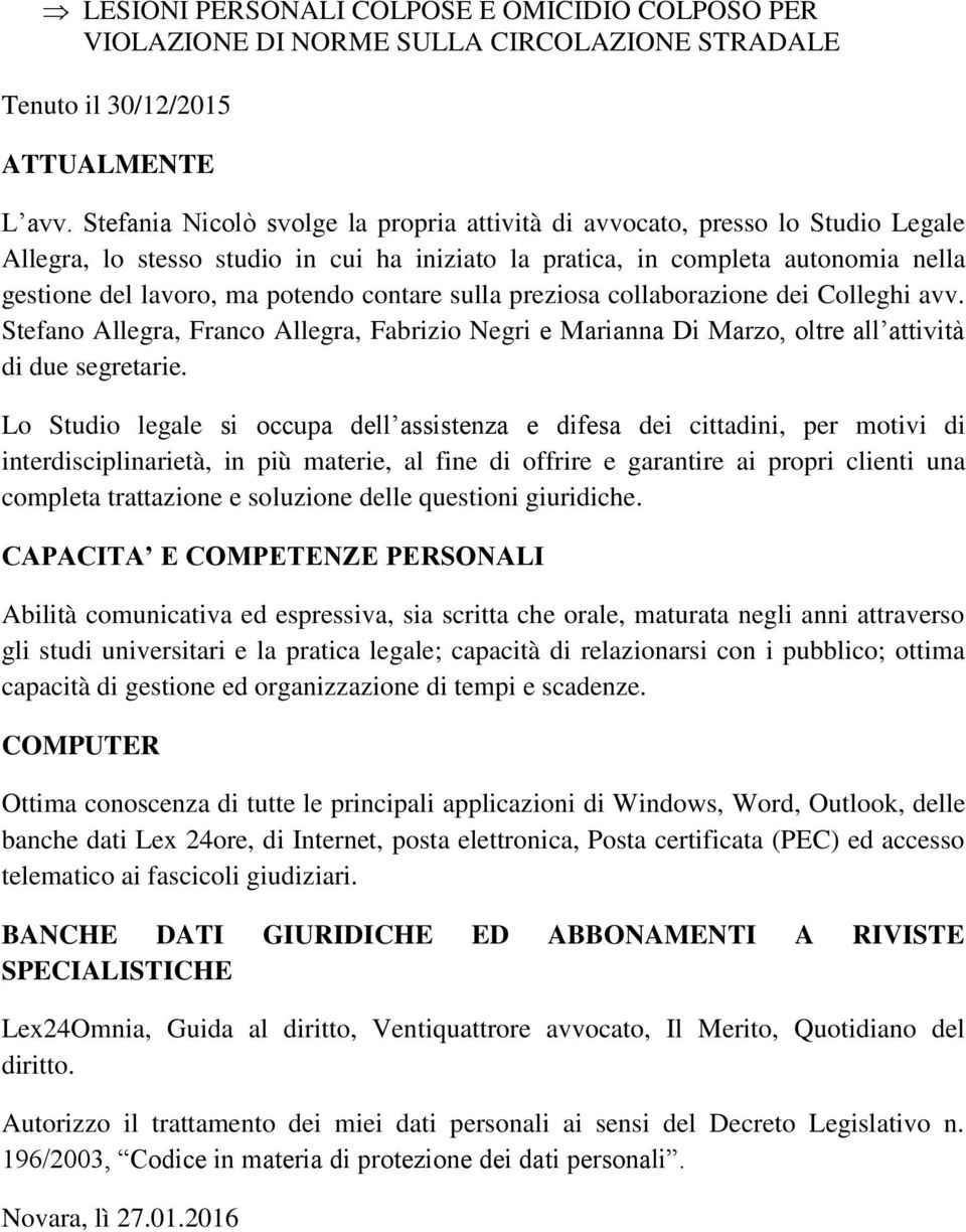 contare sulla preziosa collaborazione dei Colleghi avv. Stefano Allegra, Franco Allegra, Fabrizio Negri e Marianna Di Marzo, oltre all attività di due segretarie.