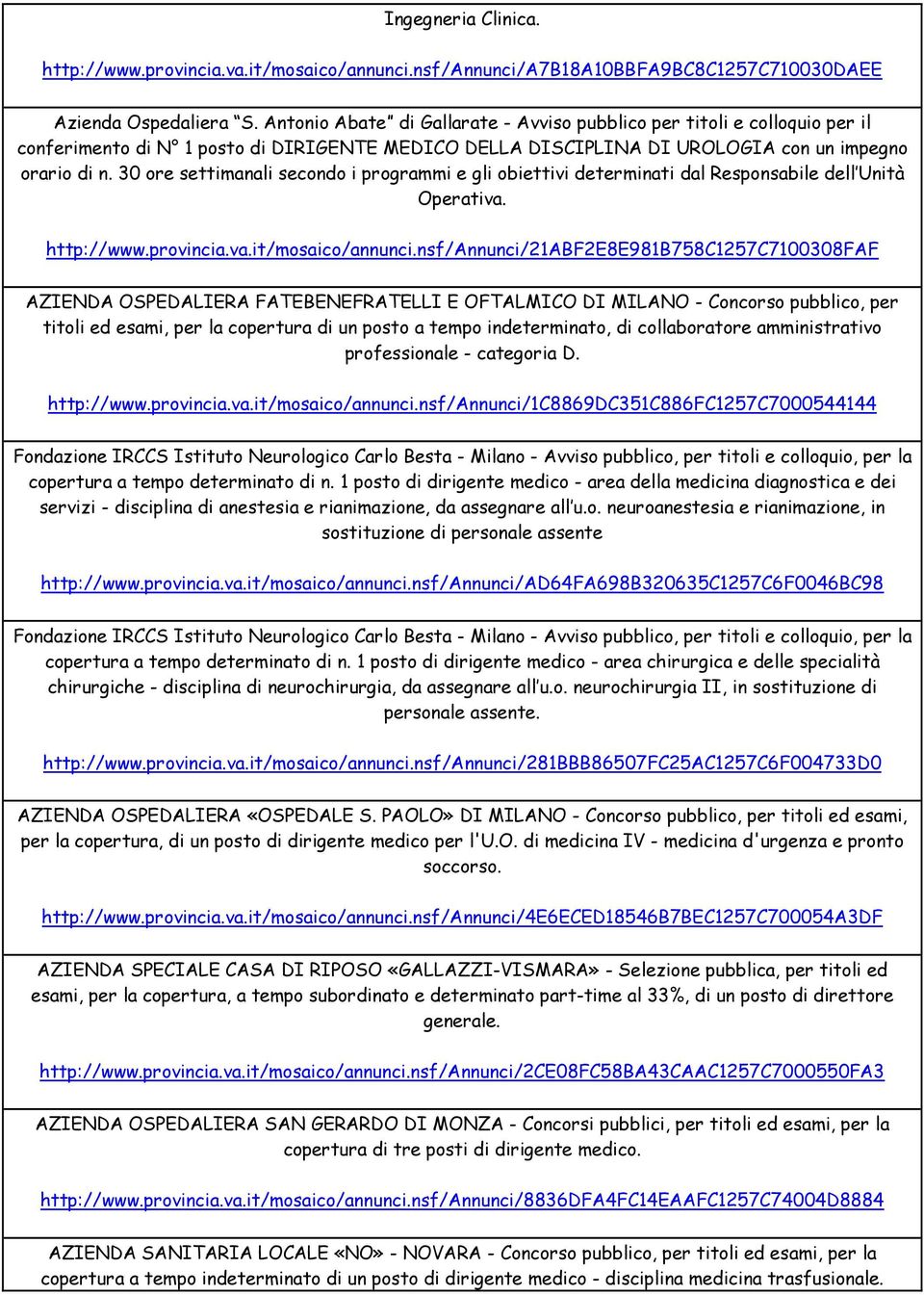 30 ore settimanali secondo i programmi e gli obiettivi determinati dal Responsabile dell Unità Operativa. http://www.provincia.va.it/mosaico/annunci.