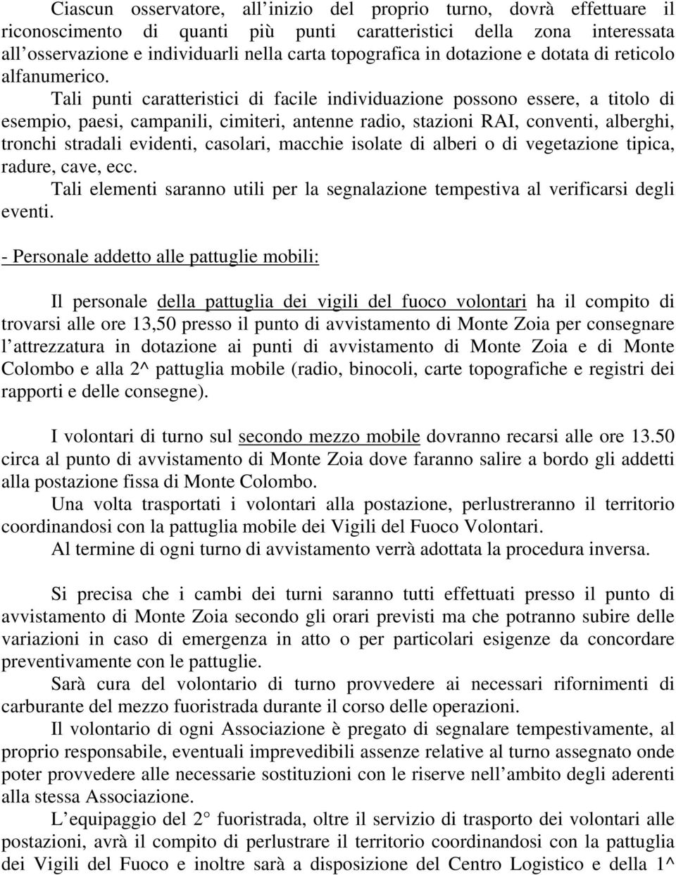 Tali punti caratteristici di facile individuazione possono essere, a titolo di esempio, paesi, campanili, cimiteri, antenne radio, stazioni RAI, conventi, alberghi, tronchi stradali evidenti,