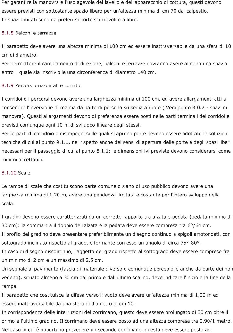 8 Balconi e terrazze Il parapetto deve avere una altezza minima di 100 cm ed essere inattraversabile da una sfera di 10 cm di diametro.