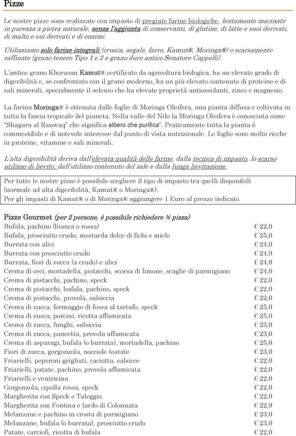 Utilizziamo solo farine integrali (crusca, segale, farro, Kamut, Moringa ) o scarsamente raffinate (grano tenero Tipo 1 e 2 e grano duro antico Senatore Cappelli).