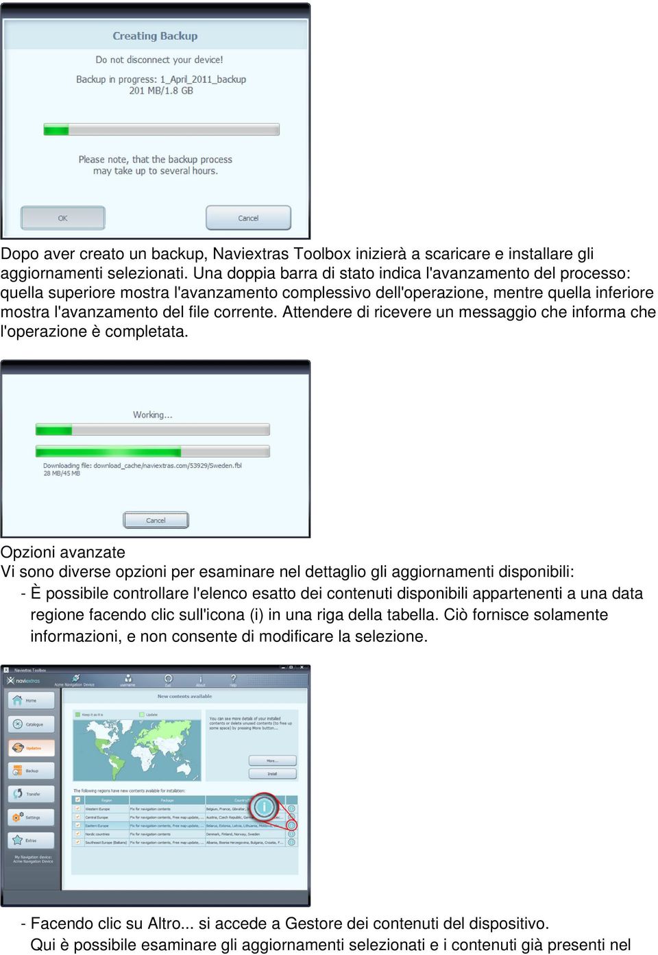 Attendere di ricevere un messaggio che informa che l'operazione è completata.