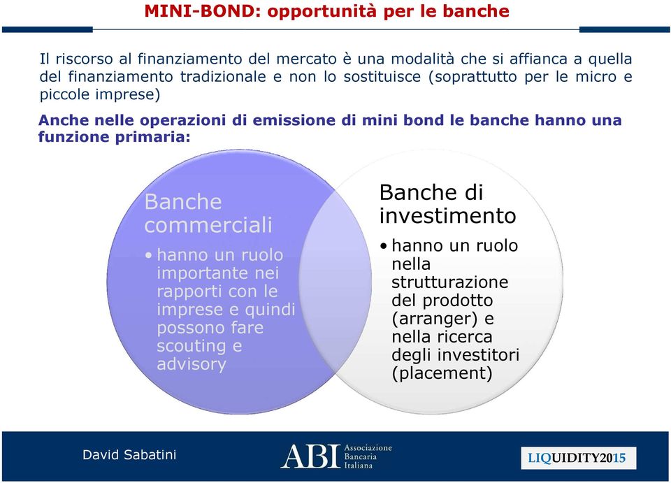 banche hanno una funzione primaria: Banche commerciali hanno un ruolo importante nei rapporti con le imprese e quindi possono fare