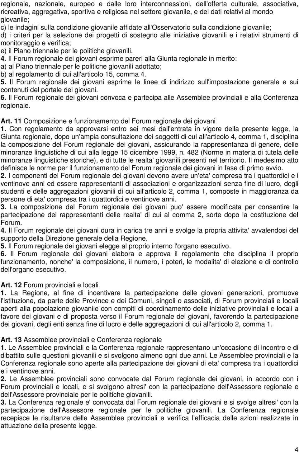 relativi strumenti di monitoraggio e verifica; e) il Piano triennale per le politiche giovanili. 4.