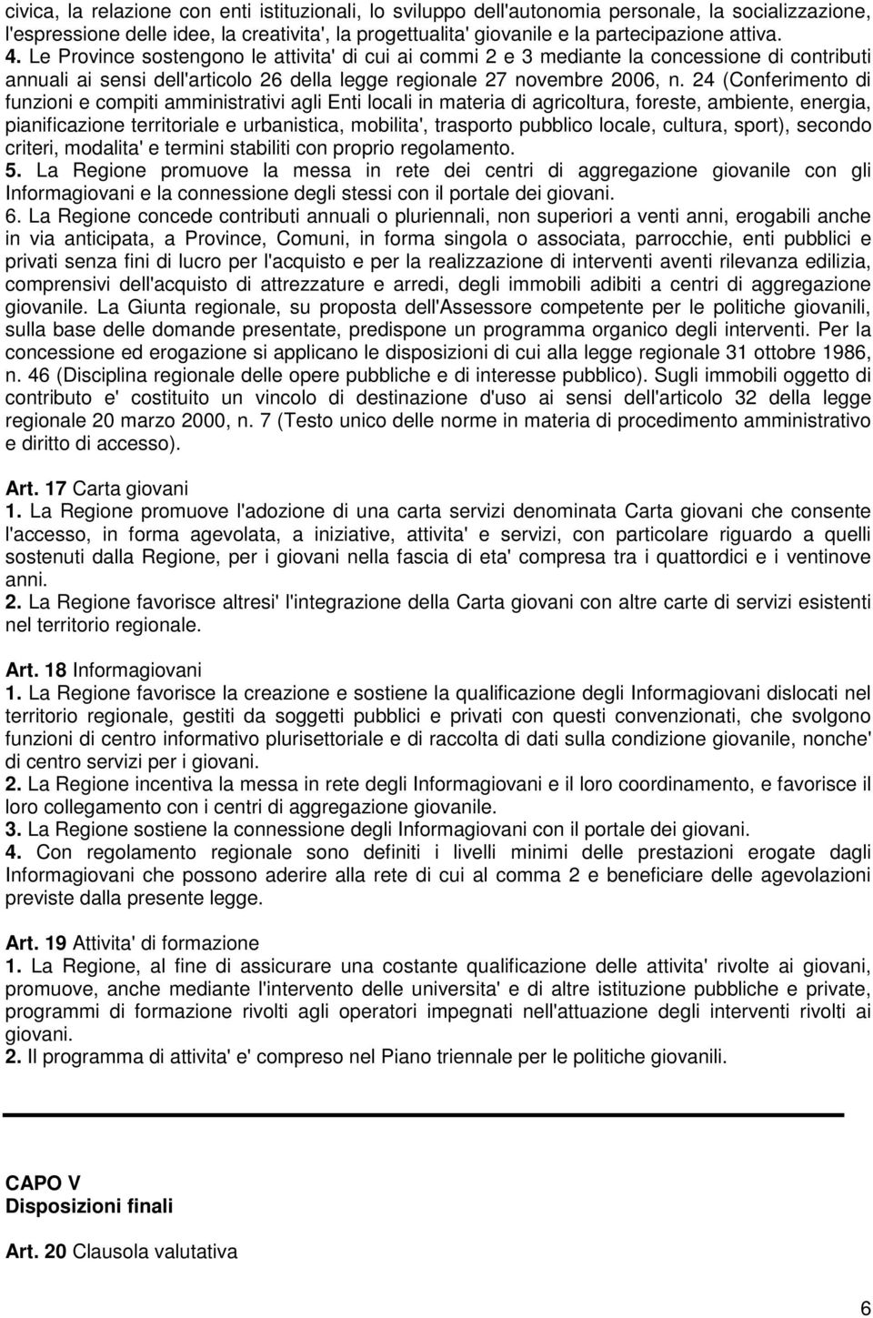 24 (Conferimento di funzioni e compiti amministrativi agli Enti locali in materia di agricoltura, foreste, ambiente, energia, pianificazione territoriale e urbanistica, mobilita', trasporto pubblico