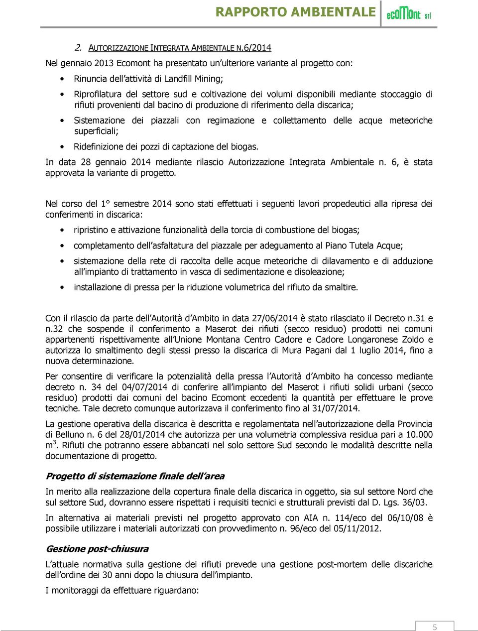 mediante stoccaggio di rifiuti provenienti dal bacino di produzione di riferimento della discarica; Sistemazione dei piazzali con regimazione e collettamento delle acque meteoriche superficiali;