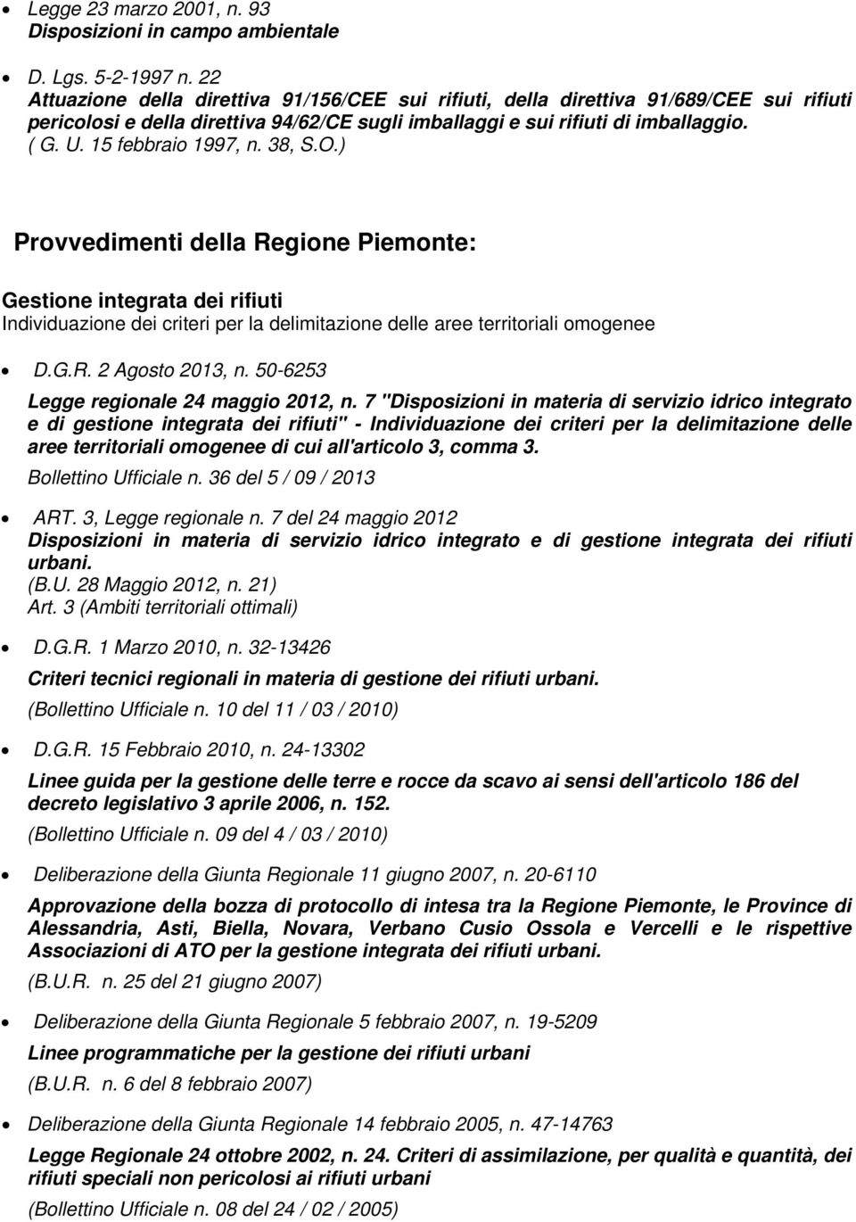 15 febbraio 1997, n. 38, S.O.) Provvedimenti della Regione Piemonte: Gestione integrata dei rifiuti Individuazione dei criteri per la delimitazione delle aree territoriali omogenee D.G.R. 2 Agosto 2013, n.