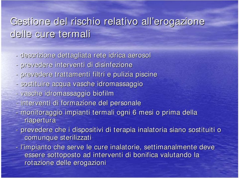 personale - monitoraggio impianti termali ogni 6 mesi o prima della riapertura - prevedere che i dispositivi di terapia inalatoria siano sostituiti iti o