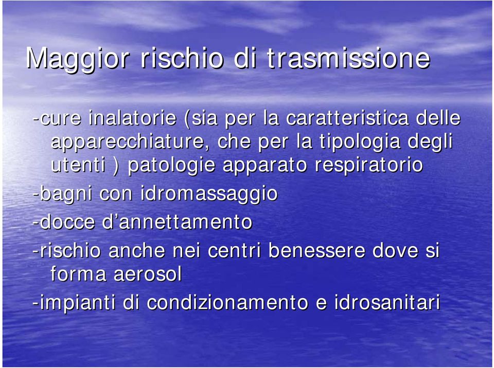 respiratorio -bagni con idromassaggio -docce d annettamentod -rischio anche