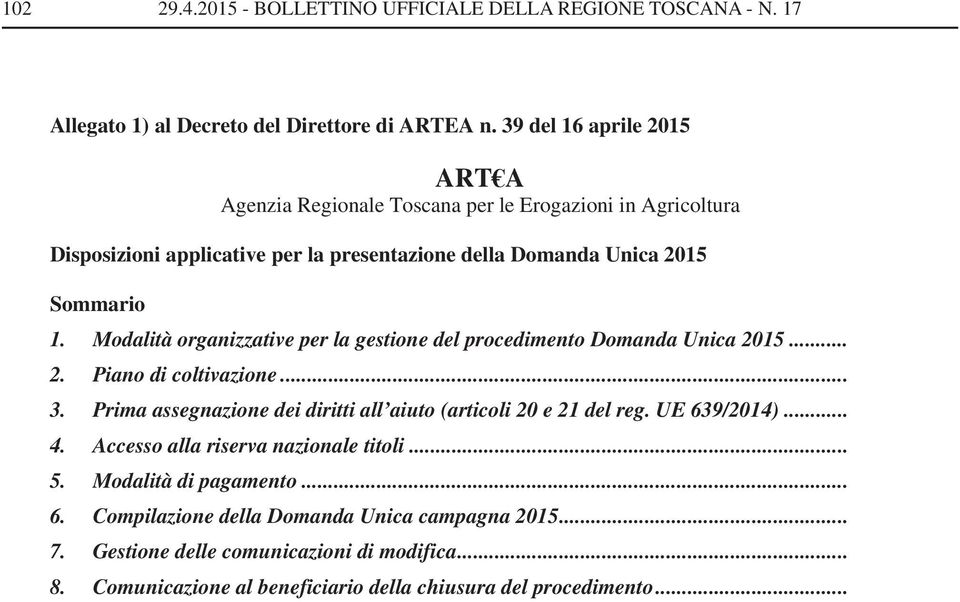 Modalità organizzative per la gestione del procedimento Domanda Unica 2015... 2. Piano di coltivazione... 3. Prima assegnazione dei diritti all aiuto (articoli 20 e 21 del reg.