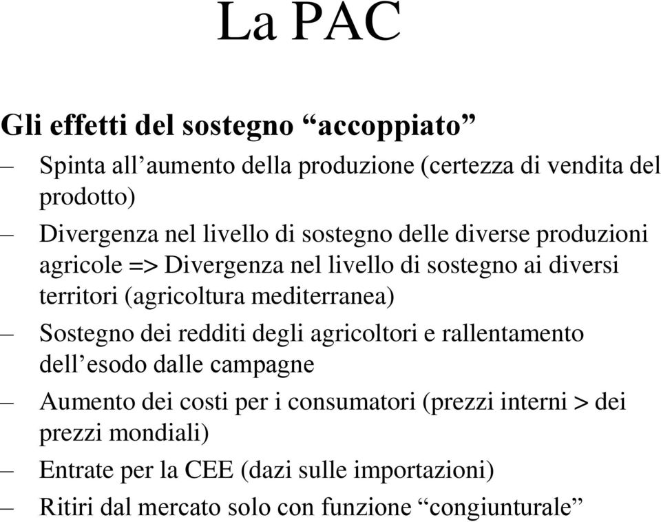 mediterranea) Sostegno dei redditi degli agricoltori e rallentamento dell esodo dalle campagne Aumento dei costi per i