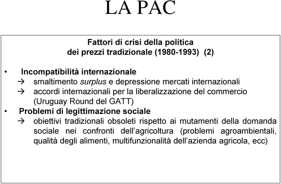 del GATT) Problemi di legittimazione sociale obiettivi tradizionali obsoleti rispetto ai mutamenti della domanda sociale