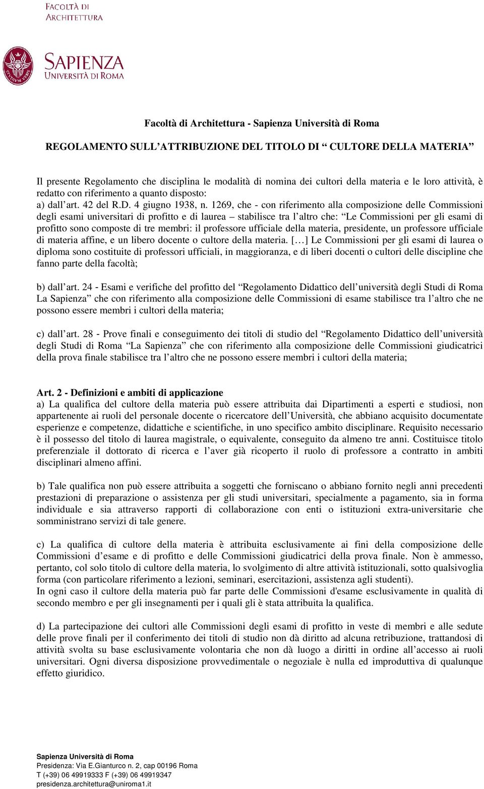 1269, che - con riferimento alla composizione delle Commissioni degli esami universitari di profitto e di laurea stabilisce tra l altro che: Le Commissioni per gli esami di profitto sono composte di