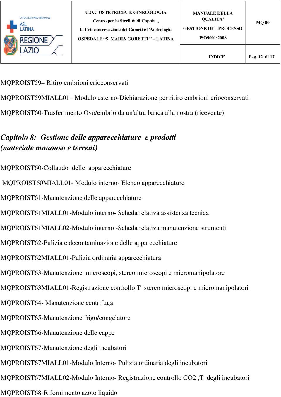 (ricevente) Capitolo 8: Gestione delle apparecchiature e prodotti (materiale monouso e terreni) MQPROIST60-Collaudo delle apparecchiature MQPROIST60MIALL01- Modulo interno- Elenco apparecchiature