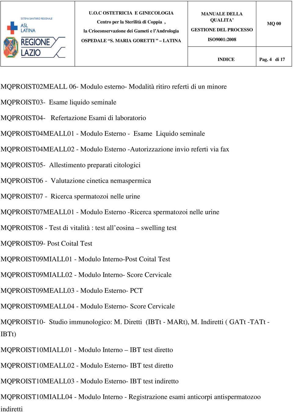 Esame Liquido seminale MQPROIST04MEALL02 - Modulo Esterno -Autorizzazione invio referti via fax MQPROIST05- Allestimento preparati citologici MQPROIST06 - Valutazione cinetica nemaspermica MQPROIST07