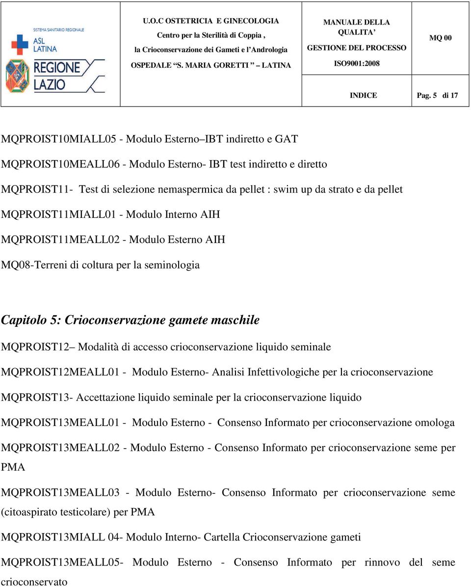 strato e da pellet MQPROIST11MIALL01 - Modulo Interno AIH MQPROIST11MEALL02 - Modulo Esterno AIH MQ08-Terreni di coltura per la seminologia Capitolo 5: Crioconservazione gamete maschile MQPROIST12