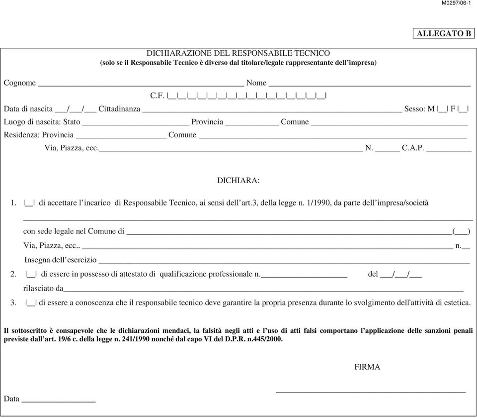 1/1990, da parte dell impresa/società con sede legale nel Comune di ( ) Via, Piazza, ecc.. n. Insegna dell esercizio 2. di essere in possesso di attestato di qualificazione professionale n.