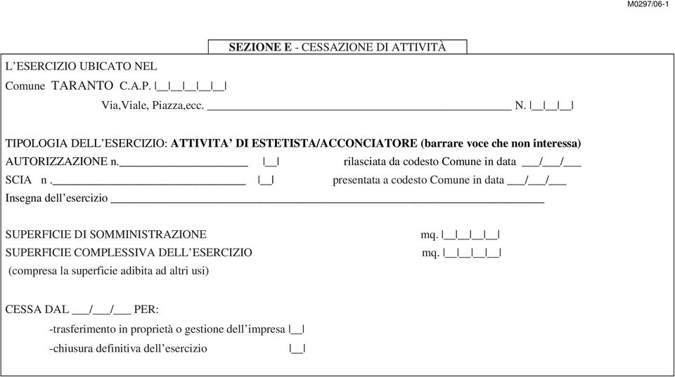 TIPOLOGIA DELL ESERCIZIO: ATTIVITA DI ESTETISTA/ACCONCIATORE (barrare voce che non interessa) AUTORIZZAZIONE n.