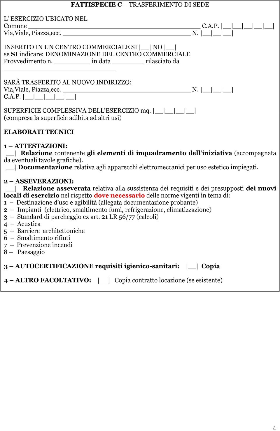 (compresa la superficie adibita ad altri usi) ELABORATI TECNICI 1 ATTESTAZIONI: Relazione contenente gli elementi di inquadramento dell iniziativa (accompagnata da eventuali tavole grafiche).