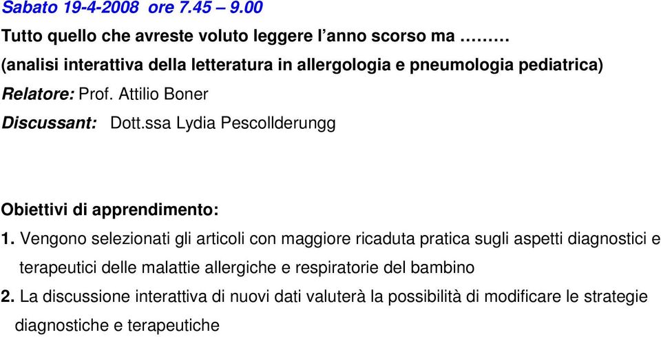 pediatrica) Relatore: Prof. Attilio Boner Discussant: Dott.ssa Lydia Pescollderungg Obiettivi di apprendimento: 1.