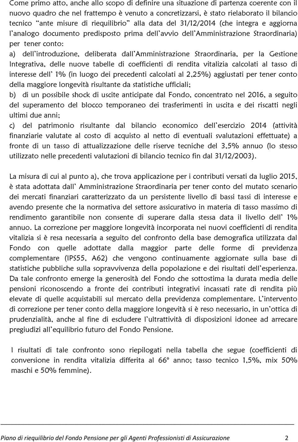 dall Amministrazione Straordinaria, per la Gestione Integrativa, delle nuove tabelle di coefficienti di rendita vitalizia calcolati al tasso di interesse dell 1% (in luogo dei precedenti calcolati al