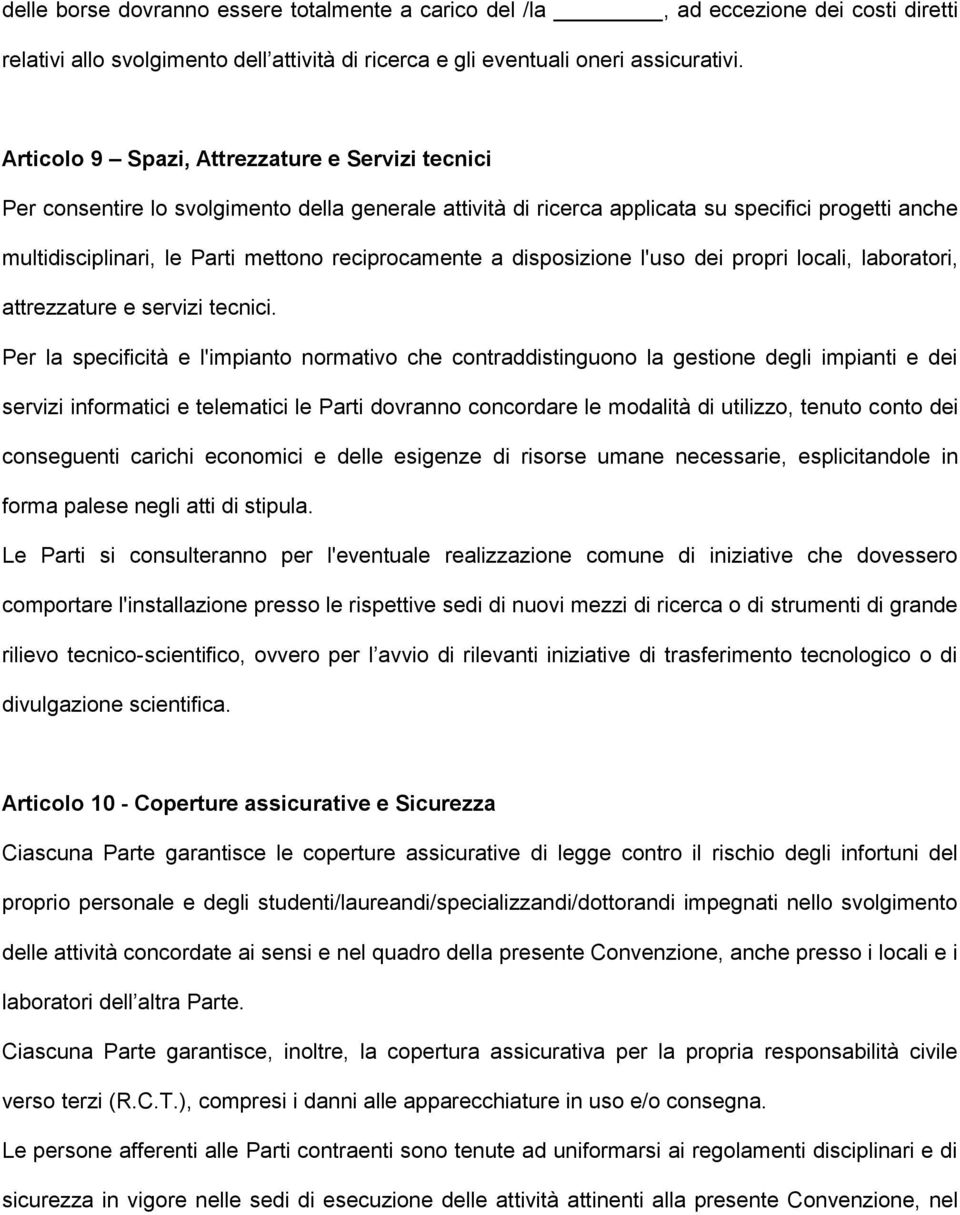 reciprocamente a disposizione l'uso dei propri locali, laboratori, attrezzature e servizi tecnici.