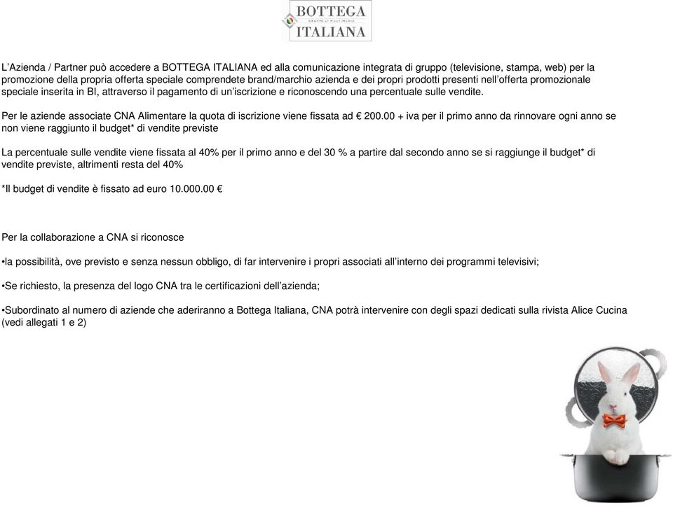 Per le aziende associate CNA Alimentare la quota di iscrizione viene fissata ad 200.