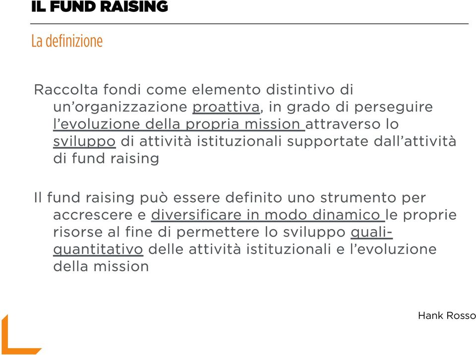 di fund raising Il fund raising può essere definito uno strumento per accrescere e diversificare in modo dinamico le