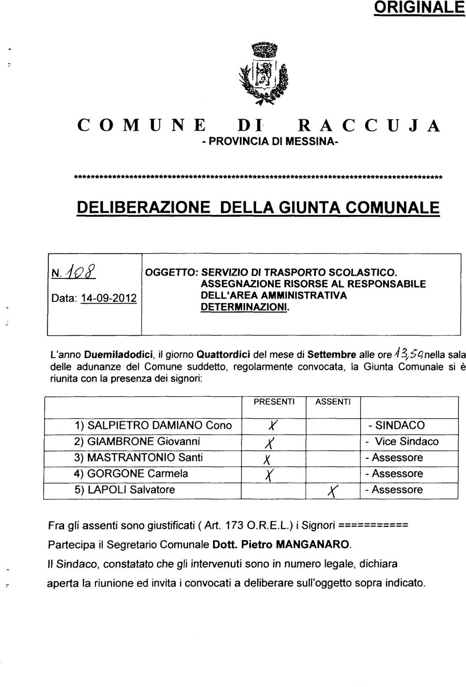 L'anno Duemiladodici, il giorno Quattordici del mese di Settembre alle ore ^3,Snella sala delle adunanze del Comune suddetto, regolarmente convocata, la Giunta Comunale si è riunita con la presenza