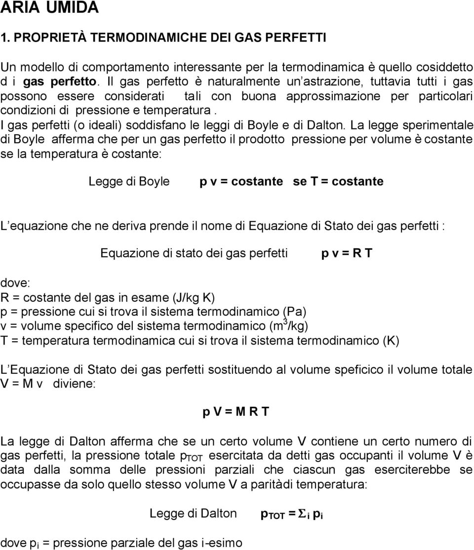 I gas perfetti (o ideali) soddisfano le leggi di Boyle e di Dalton.