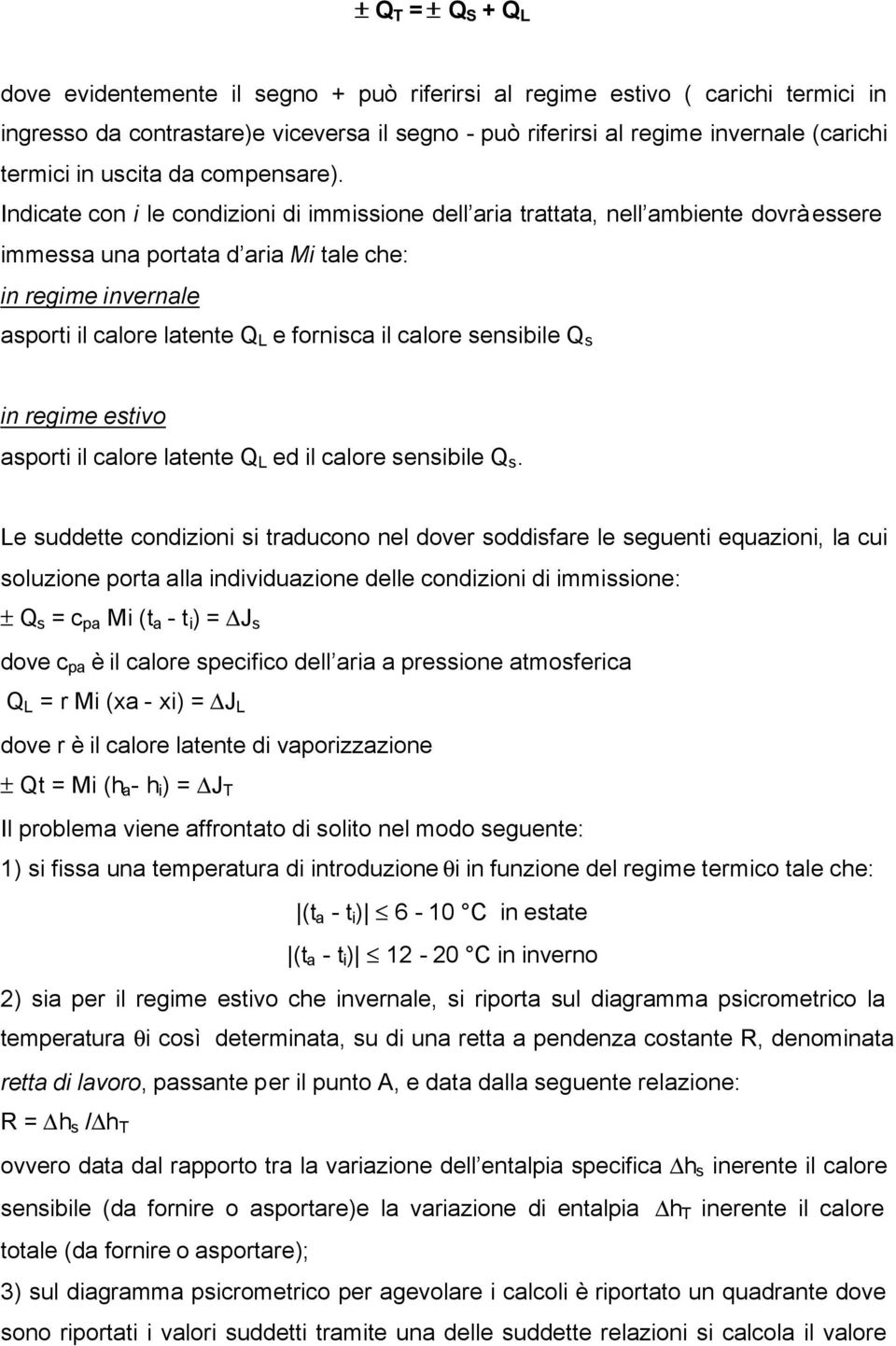 Indicate con i le condizioni di immissione dell aria trattata, nell ambiente dovrà essere immessa una portata d aria Mi tale che: in regime invernale asporti il calore latente Q L e fornisca il