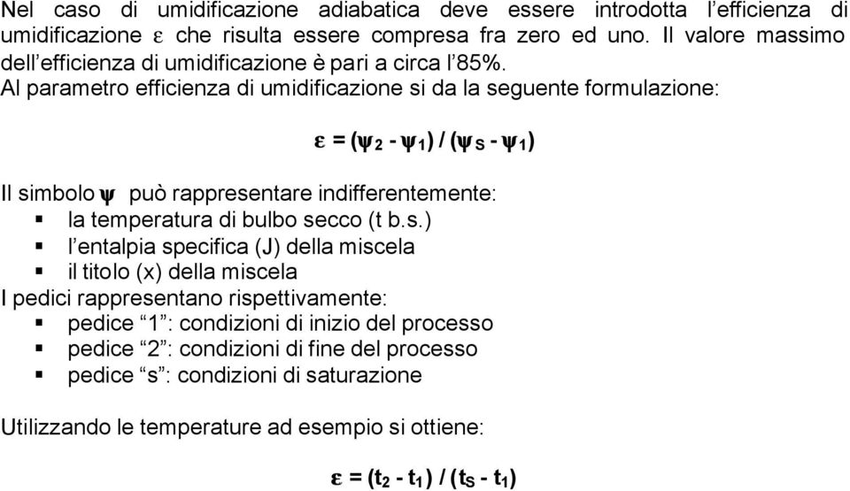 Al parametro efficienza di umidificazione si da la seguente formulazione: e = (y 2 - y 1 ) / (y S - y 1 ) Il simbolo y può rappresentare indifferentemente: la temperatura di bulbo