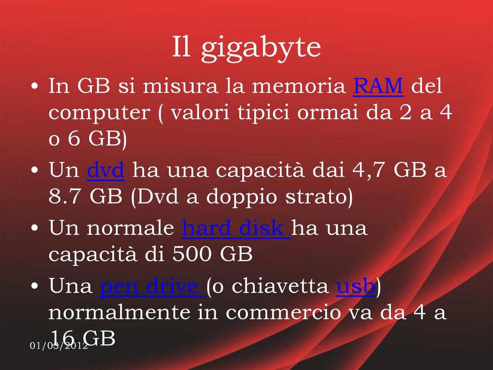 7 GB (Dvd a doppio strato) Un normale hard disk ha una capacità di