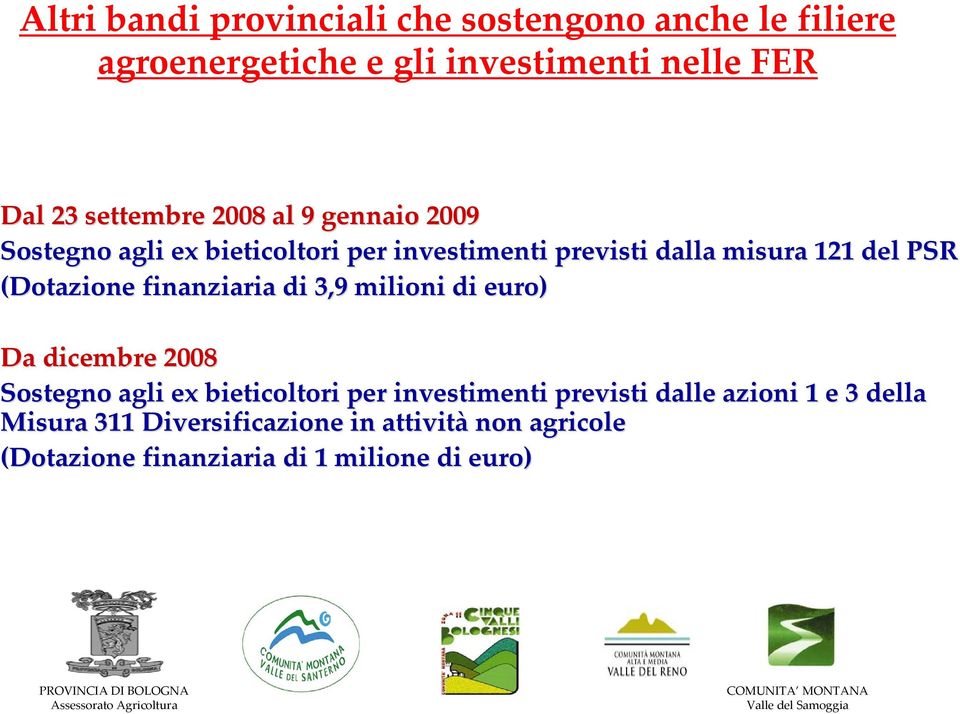 (Dotazione finanziaria di 3,9 milioni di euro) Da dicembre 2008 Sostegno agli ex bieticoltori per investimenti