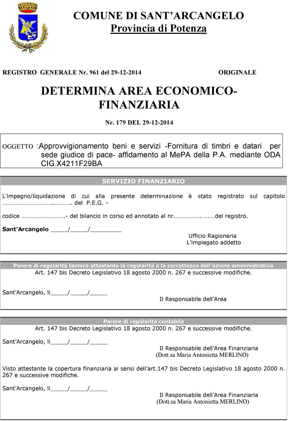 X4211F29BA SERVIZIO FINANZIARIO L impegno/liquidazione di cui alla presente determinazione è stato registrato sul capitolo.... del P.E.G. codice..- del bilancio in corso ed annotato al nr.