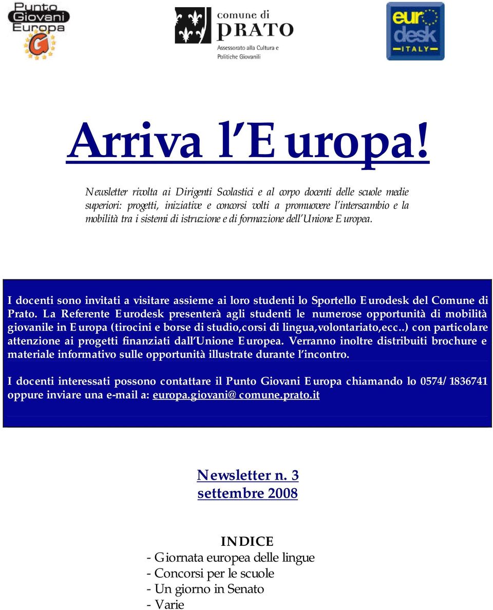 e di formazione dell Unione Europea. I docenti sono invitati a visitare assieme ai loro studenti lo Sportello Eurodesk del Comune di Prato.