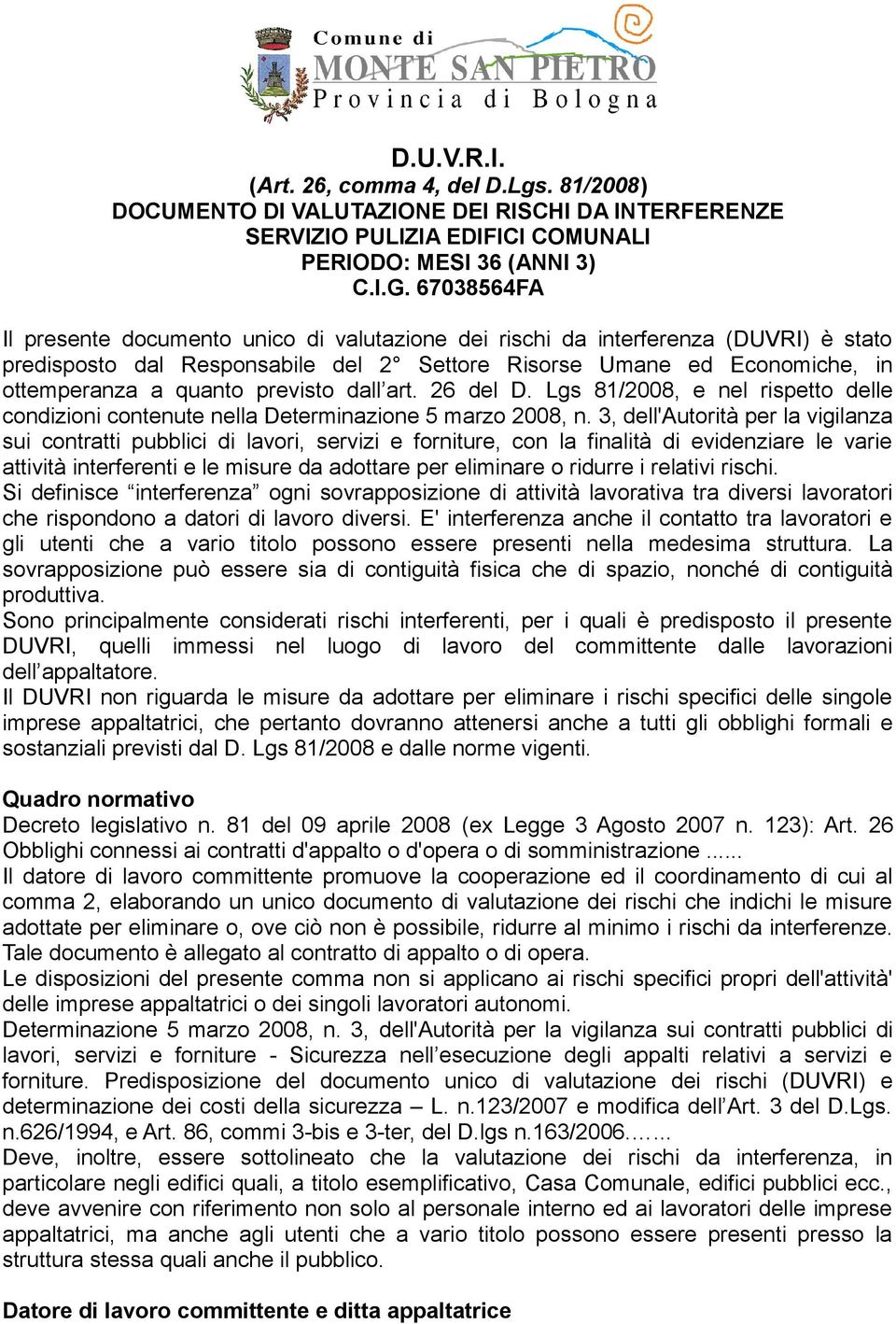 previsto dall art. 26 del D. Lgs 81/2008, e nel rispetto delle condizioni contenute nella Determinazione 5 marzo 2008, n.