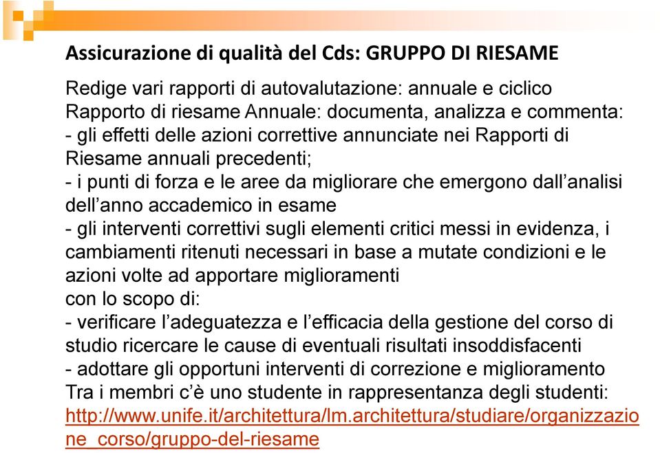 sugli elementi critici messi in evidenza, i cambiamenti ritenuti necessari in base a mutate condizioni e le azioni volte ad apportare miglioramenti con lo scopo di: - verificare l adeguatezza e l