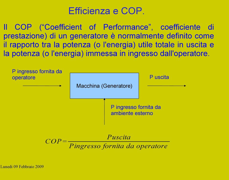 definito come il rapporto tra la potenza (o l'energia) utile totale in uscita e la potenza (o