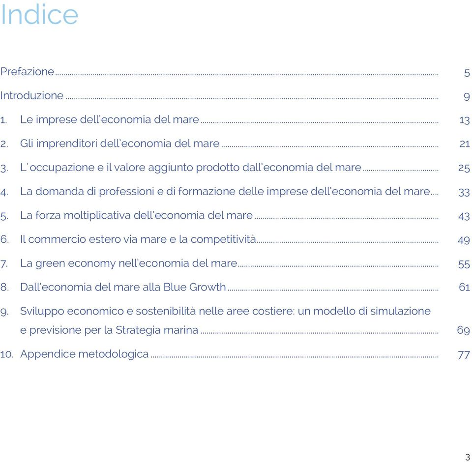 La forza moltiplicativa dell economia del mare... 43 6. Il commercio estero via mare e la competitività... 49 7. La green economy nell economia del mare... 55 8.
