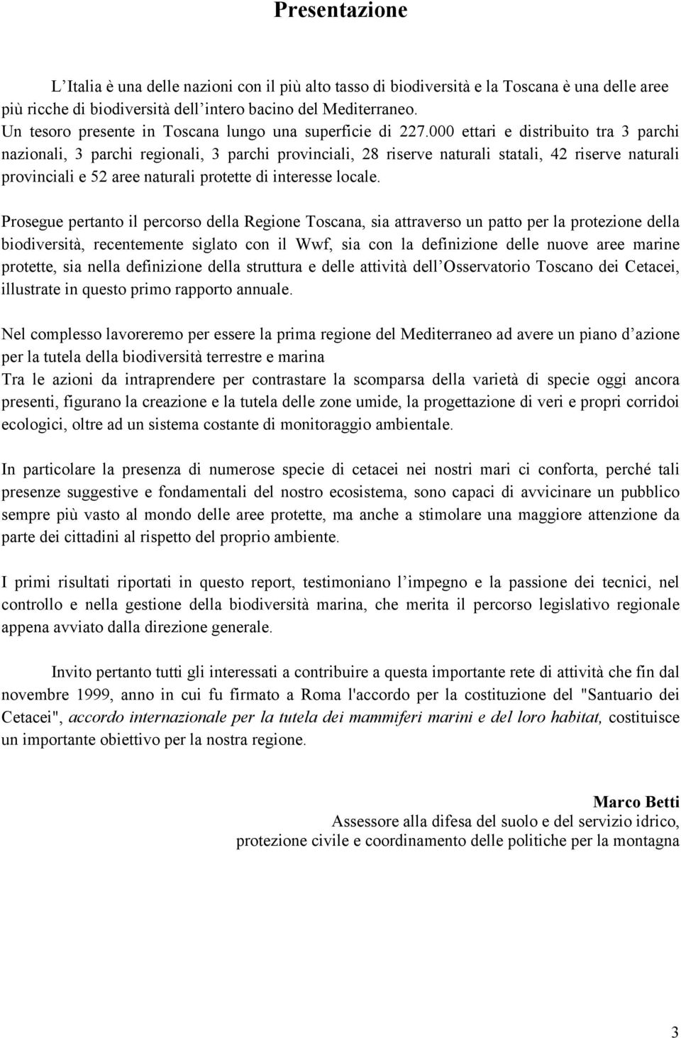 000 ettari e distribuito tra 3 parchi nazionali, 3 parchi regionali, 3 parchi provinciali, 28 riserve naturali statali, 42 riserve naturali provinciali e 52 aree naturali protette di interesse locale.