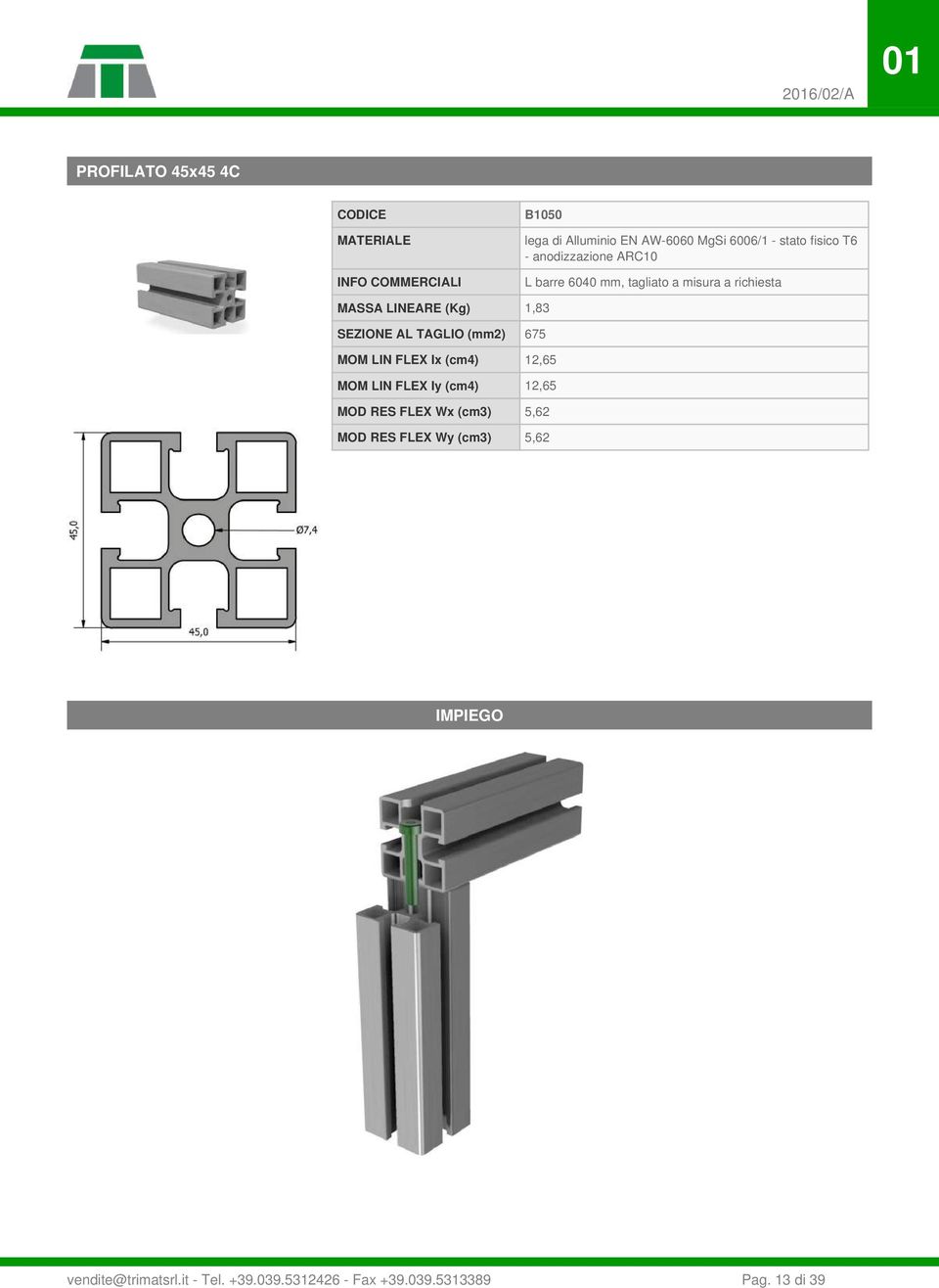 LIN FLEX Iy (cm4) 12,65 MOD RES FLEX Wx (cm3) 5,62 MOD RES FLEX Wy (cm3) 5,62