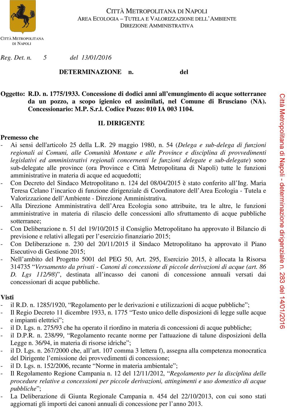 IL DIRIGENTE Premesso che - Ai sensi dell'articolo 25 della L.R. 29 maggio 1980, n.