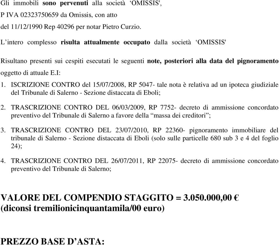 ISCRIZIONE CONTRO del 15/07/2008, RP 5047- tale nota è relativa ad un ipoteca giudiziale del Tribunale di Salerno - Sezione distaccata di Eboli; 2.