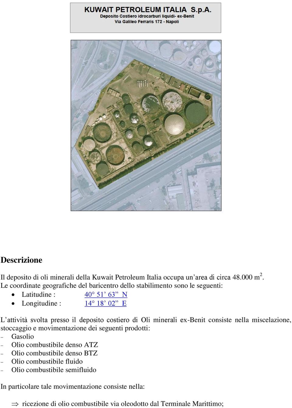 deposito costiero di Oli minerali ex-benit consiste nella miscelazione, stoccaggio e movimentazione dei seguenti prodotti: Gasolio Olio combustibile denso