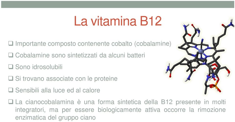 Sensibili alla luce ed al calore La cianocobalamina è una forma sintetica della B12 presente