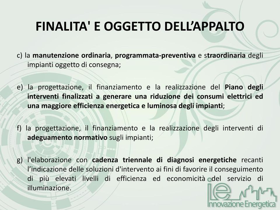 impianti; f) la progettazione, il finanziamento e la realizzazione degli interventi di adeguamento normativo sugli impianti; g) l'elaborazione con cadenza triennale di