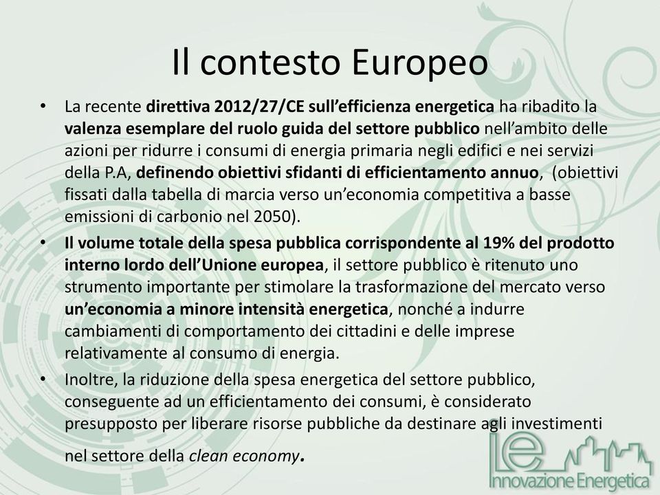 A, definendo obiettivi sfidanti di efficientamento annuo, (obiettivi fissati dalla tabella di marcia verso un economia competitiva a basse emissioni di carbonio nel 2050).